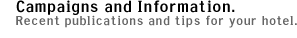 Campaigns and Information. Recent publications and tips for your hotel.