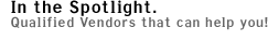 In the Spotlight. Qualified Vendors that can help you!
